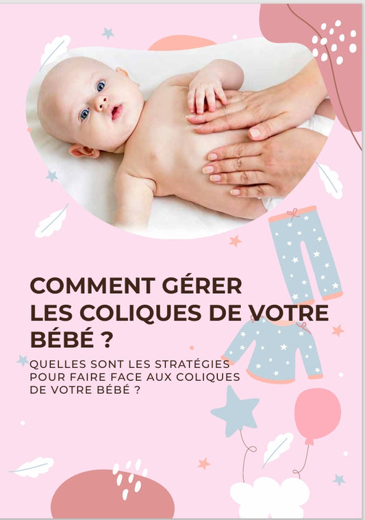 COMMENT GÉRER  LES COLIQUES DE VOTRE  BÉBÉ ?